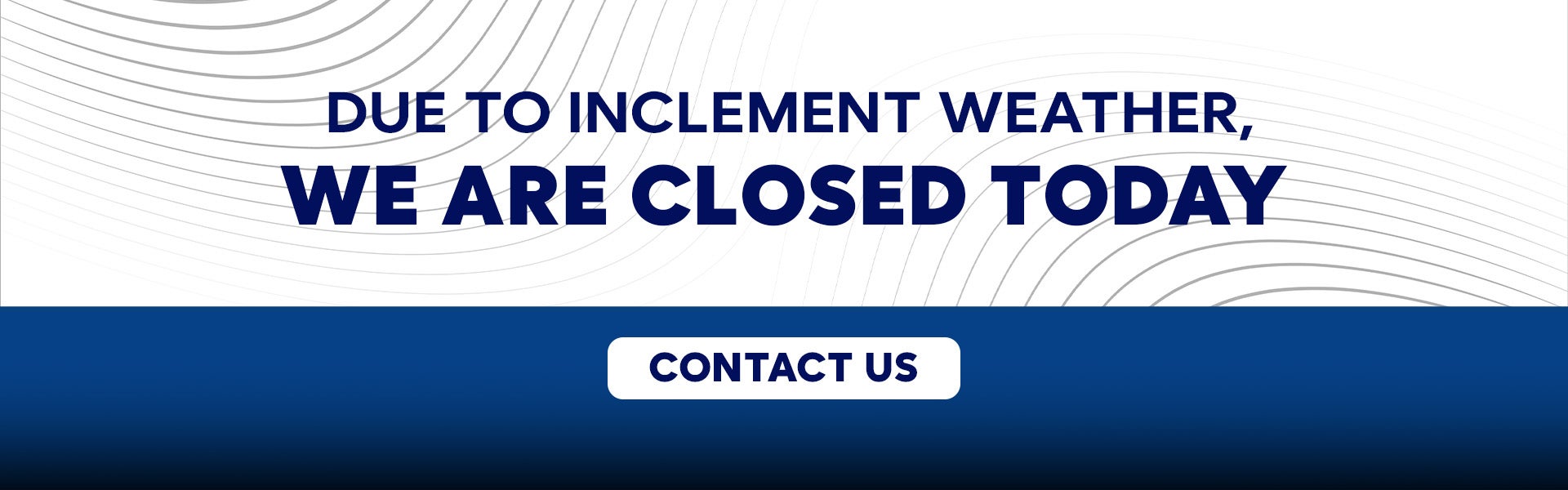Due to inclement weather, we are closed today